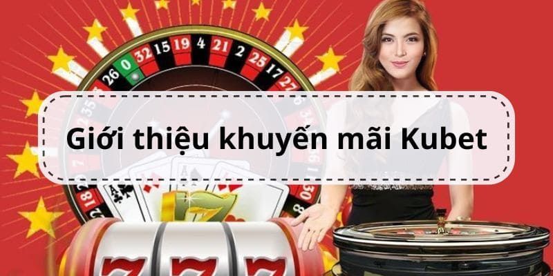 banca30 giới thiệu khuyến mãi Kubet